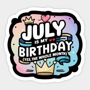 July Is My Birthday - Yes, The Whole Month Sticker